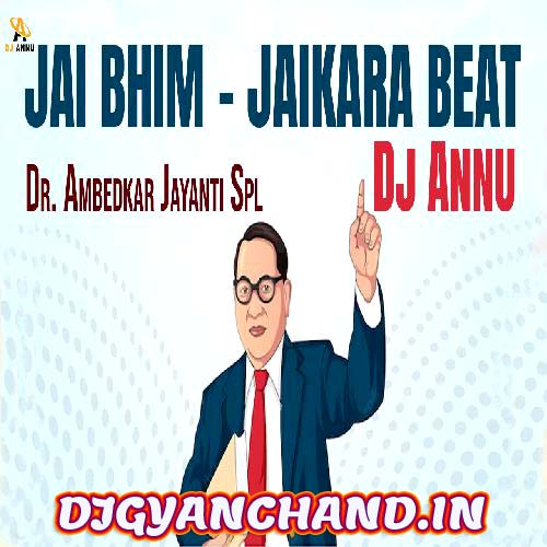 Jai Bhim Jaikara Beat - Ambedkar Jayanti Spl Beat Mp3 - DJ Annu Gopiganj